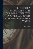 The Effect of a Hydrofoil at the Stern of a Destroyer Type Vessel Upon Its Performance in Still Water.