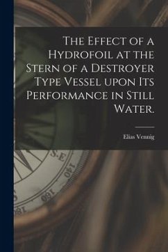 The Effect of a Hydrofoil at the Stern of a Destroyer Type Vessel Upon Its Performance in Still Water. - Vennig, Elias