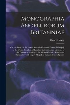 Monographia Anoplurorum Britanniae; or, An Essay on the British Species of Parasitic Insects Belonging to the Order Anoplura of Leach, With the Modern - Denny, Henry