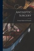 Antiseptic Surgery [microform]