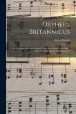 Orpheus Britannicus: a Collection of Choice Songs for One, Two, and Three Voices, With a Through Bass for the Harpsicord