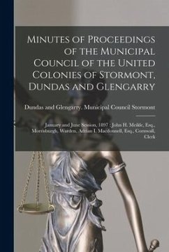 Minutes of Proceedings of the Municipal Council of the United Colonies of Stormont, Dundas and Glengarry [microform]: January and June Session, 1897: