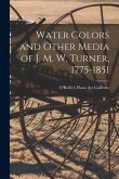 Water Colors and Other Media of J. M. W. Turner, 1775-1851