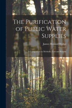 The Purification of Public Water Supplies [microform]: a Comparison in Methods, Cost and Results - Bridge, James Howard