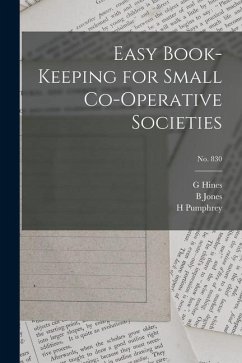 Easy Book-keeping for Small Co-operative Societies; no. 830 - Hines, G.; Jones, B.; Pumphrey, H.