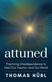Attuned: Practicing Interdependence to Heal Our Trauma--And Our World