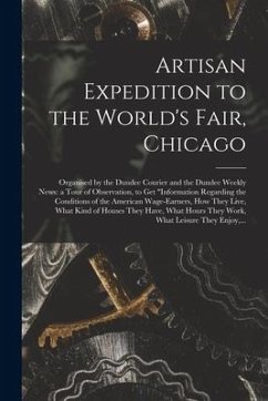 Artisan Expedition to the World's Fair, Chicago [microform]: Organised by the Dundee Courier and the Dundee Weekly News: a Tour of Observation, to Get - Anonymous