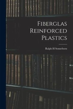 Fiberglas Reinforced Plastics - Sonneborn, Ralph H.