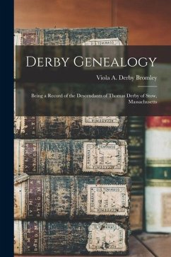 Derby Genealogy: Being a Record of the Descendants of Thomas Derby of Stow, Massachusetts