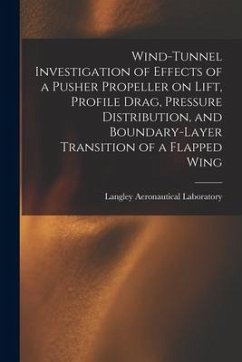 Wind-tunnel Investigation of Effects of a Pusher Propeller on Lift, Profile Drag, Pressure Distribution, and Boundary-layer Transition of a Flapped Wi