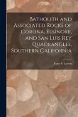 Batholith and Associated Rocks of Corona, Elsinore, and San Luis Rey Quadrangles, Southern California