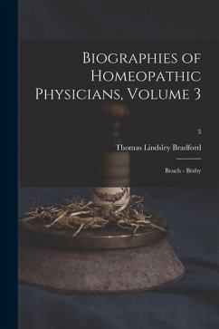 Biographies of Homeopathic Physicians, Volume 3: Beach - Bixby; 3 - Bradford, Thomas Lindsley