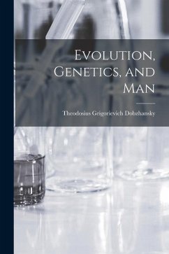 Evolution, Genetics, and Man - Dobzhansky, Theodosius Grigorievich .