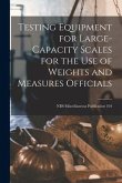 Testing Equipment for Large-capacity Scales for the Use of Weights and Measures Officials; NBS Miscellaneous Publication 104