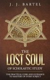 The Lost Soul of Scholastic Study: The Practical Core and Guidance to Mastery of Every Subject