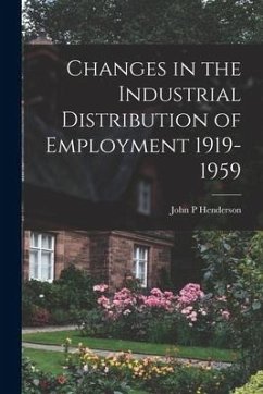 Changes in the Industrial Distribution of Employment 1919-1959 - Henderson, John P.