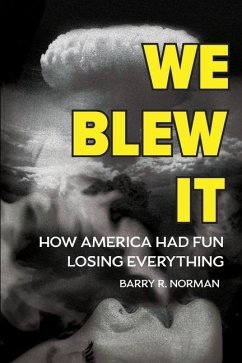 We Blew It: How America Had Fun Losing Everything - Norman, Barry R.