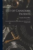 List of Canadian Patents [microform]: From the Beginning of the Patent Office, June 1824 [to the 31st of August 1872]