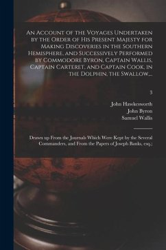 An Account of the Voyages Undertaken by the Order of His Present Majesty for Making Discoveries in the Southern Hemisphere, and Successively Performed - Wallis, Samuel