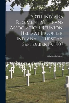 30th Indiana Regiment Veterans Association Reunion, Held at Ligonier, Indiana, Thursday, September 19, 1907
