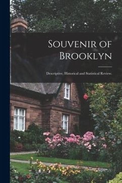 Souvenir of Brooklyn: Descriptive, Historical and Statistical Review. - Anonymous