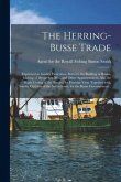 The Herring-busse Trade [electronic Resource]: Expressed in Sundry Particulars, Both for the Building of Busses, Making of Deepe Sea-nets, and Other A