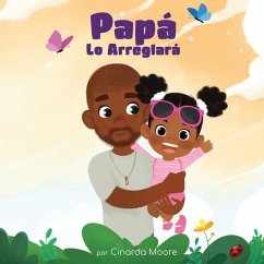 Papá Lo Arreglará: Spanish edition - Moore, Cinarda
