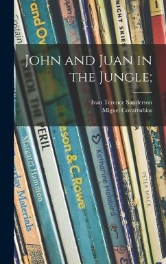 John and Juan in the Jungle; - Sanderson, Ivan Terence