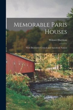 Memorable Paris Houses: With Illustrative Critical and Anecdotal Notices - Harrison, Wilmot