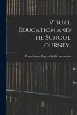 Visual Education and the School Journey. [microform]