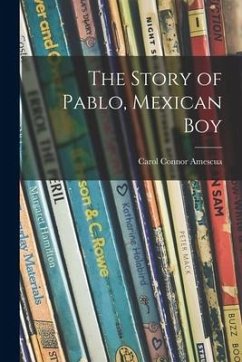 The Story of Pablo, Mexican Boy - Amescua, Carol Connor