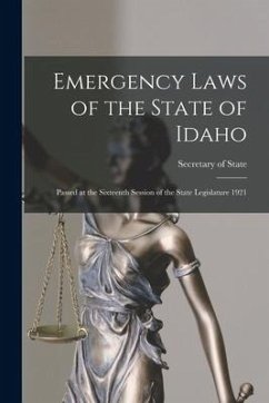 Emergency Laws of the State of Idaho: Passed at the Sixteenth Session of the State Legislature 1921