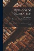 Methods of Legislation: a Lecture Delivered Before the University of London on October 25, 1911