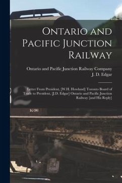 Ontario and Pacific Junction Railway [microform]: Letter From President, [W.H. Howland] Toronto Board of Trade to President, [J.D. Edgar] Ontario and