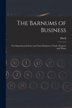 The Barnums of Business [microform]: the Departmental Stores and Their Relation to Trade, Property and Wages