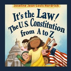 It's the Law! The U.S. Constitution from A to Z - Hardrick, Joseline J.