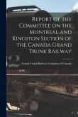 Report of the Committee on the Montreal and Kingston Section of the Canada Grand Trunk Railway [microform]