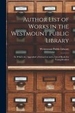 Author List of Works in the Westmount Public Library [microform]: to Which Are Appended a Fiction List and a List of Books for Young Readers