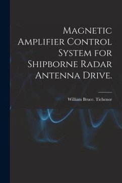 Magnetic Amplifier Control System for Shipborne Radar Antenna Drive. - Tichenor, William Bruce