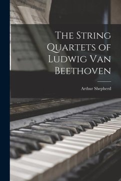 The String Quartets of Ludwig Van Beethoven - Shepherd, Arthur