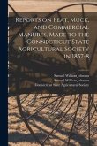 Reports on Peat, Muck, and Commercial Manures, Made to the Connecticut State Agricultural Society in 1857-8