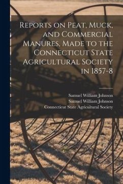 Reports on Peat, Muck, and Commercial Manures, Made to the Connecticut State Agricultural Society in 1857-8 - Johnson, Samuel William