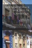 Nouveau Voyage Aux Isles De L'Amerique.: Contenant L'histoire Naturelle De Ces Pays, L'origine, Les Moeurs, La Religion & Le Gouvernement Des Habitans