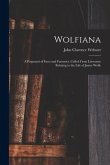 Wolfiana: a Potpourri of Facts and Fantasies, Culled From Literature Relating to the Life of James Wolfe