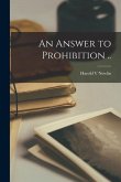 An Answer to Prohibition [microform] ..