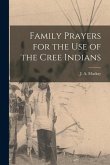 Family Prayers for the Use of the Cree Indians [microform]