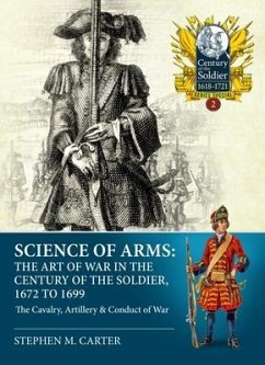 Science of Arms: The Art of War in the Century of the Soldier 1672 - 1699 - Carter, Stephen M