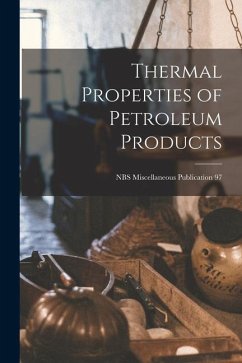 Thermal Properties of Petroleum Products; NBS Miscellaneous Publication 97 - Anonymous