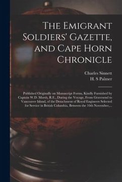 The Emigrant Soldiers' Gazette, and Cape Horn Chronicle [microform]: Published Originally on Manuscript Forms, Kindly Furnished by Captain W.D. Marsh, - Sinnett, Charles