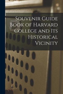 Souvenir Guide Book of Harvard College and Its Historical Vicinity - Anonymous